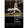 They Played the Game: Memories from 47 Major Leaguers