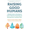 Raising Good Humans: A Mindful Guide to Breaking the Cycle of Reactive Parenting and Raising Kind, Confident Kids