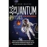 Quantum Physics for Beginners: The Easy Guide to Understand how Everything Works through the Behavior of Matter, the Law of Attraction and the Theory