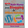 How to Make Money from Blogging & Affiliate Marketing: A Guide on How to Create & Grow a WordPress Blog from Scratch with Google AdSense & Affiliate M