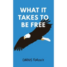 What It Takes To Be Free