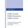 Public Goods, Public Enterprise, Public Choice: Theoretical Foundations of the Contemporary Attack on Government