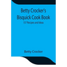 Betty Crocker's Bisquick Cook Book: 157 Recipes and Ideas