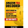 Amazon FBA Decoded: How to Make an Extra $200 per Day Net Profit Selling Your Own Products on Amazon in 100 Days