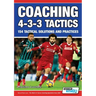 Coaching 4-3-3 Tactics - 154 Tactical Solutions and Practices