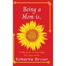 Being a Mom is...