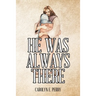 He Was Always There
