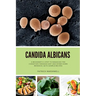 Candida Albicans: A Beginner's 5-Step to Managing the Condition Through Diet and Other Home Remedies, With Sample Recipes