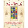 The New Witch: Your Guide to Modern Witchcraft, Wicca, Spells, Potions, Magic, and More