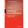 Polishing of Diamond Materials: Mechanisms, Modeling and Implementation