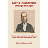 Battle Characters through the ages: Famous, good, eccentric, odd, infamous, gifted, sad, mad and just plain bad