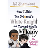 How I Stole the Princess's White Knight and Turned Him to Villainy: The Complete Works
