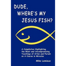 Dude, Where's My Jesus Fish?: A Compilation Highlighting the Blunt and Uncompromising Teachings of Arten and Pursah on A Course in Miracles