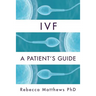 Ivf: A Patient's Guide