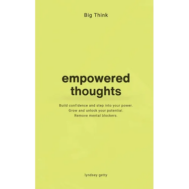 Big Think: Empowered Thoughts: Empowering Thoughts