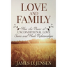 Love and Family: How the Power of Unconditional Love Saves and Heals Relationships
