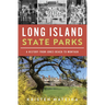 Long Island State Parks: A History from Jones Beach to Montauk