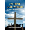 Faith of Our Fathers: An American Catholic History