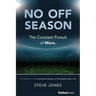 No Off Season: The Constant Pursuit of More. a Playbook for Achieving More in Business and Life