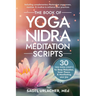 The Book of Yoga Nidra Meditation Scripts: 30 Yoga Nidra Scripts for Deep Relaxation, Inner Peace, & Manifesting Your Joy