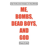 Me, Bombs, Dead Boys, and God