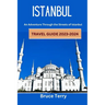 Istanbul Travel Guide 2023-2024: An Adventure Through the Streets of Istanbul