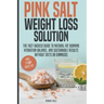Pink Salt Weight Loss Solution: The Fact-Backed Guide to Natural Fat Burning, Hydration Balance, and Sustainable Results, Without Diets, Gimmicks, or
