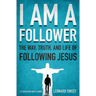 The I Am a Follower: The Way, Truth, and Life of Following Jesus
