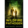 The Wildfire Pathogen: A Plague Walker Pandemic Medical Thriller