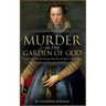 Murder in the Garden of God: A True Story of Renaissance Ambition, Betrayal and Revenge
