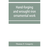 Hand-forging and wrought-iron ornamental work