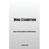 Mind Exhibition: How to Find and Utilize Your Potential