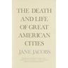 The Death and Life of Great American Cities