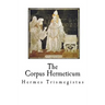 The Corpus Hermeticum: The Teachings of Hermes Trismegistus