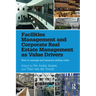 Facilities Management and Corporate Real Estate Management as Value Drivers: How to Manage and Measure Adding Value