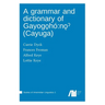 A grammar and dictionary of Gayogo̱hó: nǫˀ (Cayuga)
