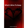What's Mine To Keep