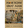 Make Rome Great Again: An Inaccurate Novel of Political Plunder, Lavish Lifestyle, Incest and Insanity