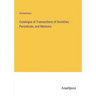 Catalogue of Transactions of Societies, Periodicals, and Memoirs