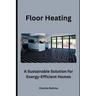 Floor Heating: A Sustainable Solution for Energy-Efficient Homes