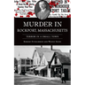 Murder in Rockport, Massachusetts: Terror in a Small Town