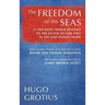 The Freedom of the Seas: Or The Right which Belongs to the Dutch to Take Part in the East Indian Trade. Translated with a Revision of the Latin