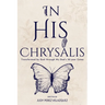 In His Chrysalis: Transformed by God through my Dad's 32-Year Coma
