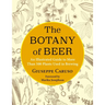 The Botany of Beer: An Illustrated Guide to More Than 500 Plants Used in Brewing