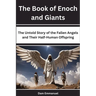 The Book of Enoch and Giants: The Untold Story of the Fallen Angels and Their Half-Human Offspring
