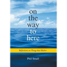 On the Way to Here: Reflections on Things that Matter