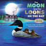 The Moon and the Loons on the Bay: An Up North Children's Book Series