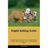 English Bulldog Guide English Bulldog Guide Includes: English Bulldog Training, Diet, Socializing, Care, Grooming, Breeding and More