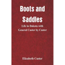 Boots and Saddles: Life in Dakota with General Custer by Custer