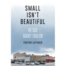 Small Isn't Beautiful: The Case against Localism